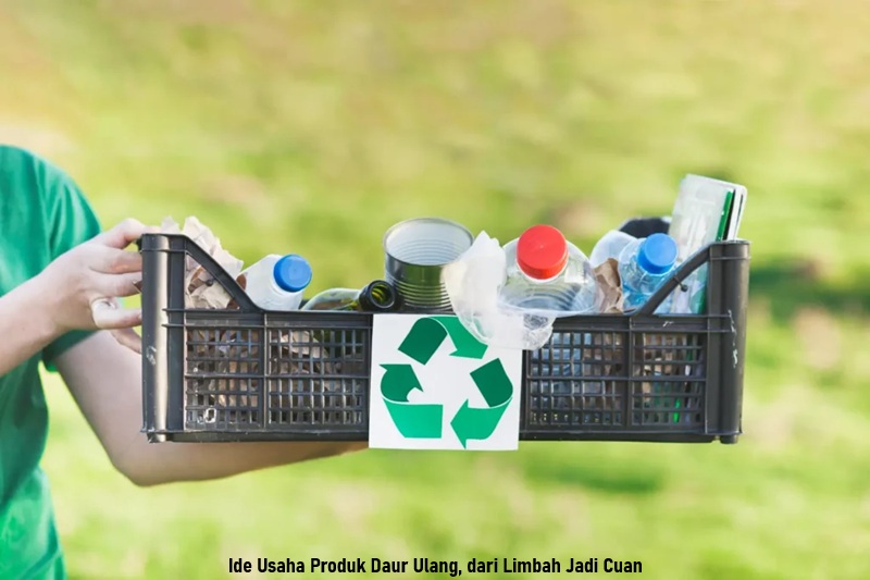 Ide Usaha Produk Daur Ulang, dari Limbah Jadi Cuan