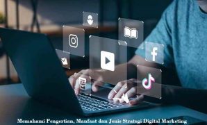 Memahami Pengertian, Manfaat dan Jenis Strategi Digital Marketing