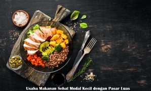 Usaha Makanan Sehat Modal Kecil dengan Pasar Luas
