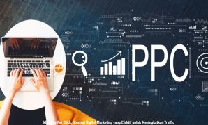 Iklan Pay Per Click, Strategi Digital Marketing yang Efektif untuk Meningkatkan Traffic