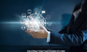 Usaha di Bidang IT dengan Prospek Menjanjikan di Era Digital