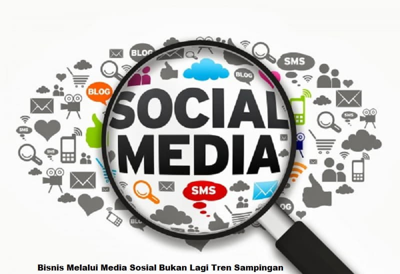 Bisnis Melalui Media Sosial Bukan Lagi Tren Sampingan