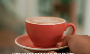 Peluang dan Panduan Membangun Bisnis Warung Kopi Sukses
