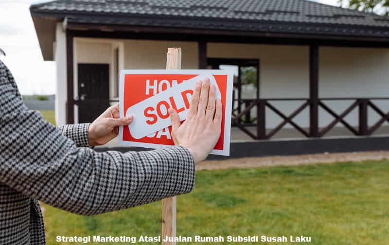 Strategi Marketing Atasi Jualan Rumah Subsidi Susah Laku